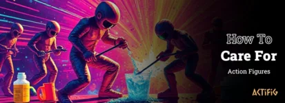 How to Care for Action Figures